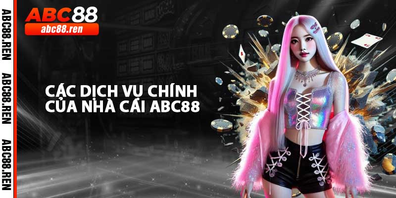 Các Dịch Vụ Chính Của ABC88