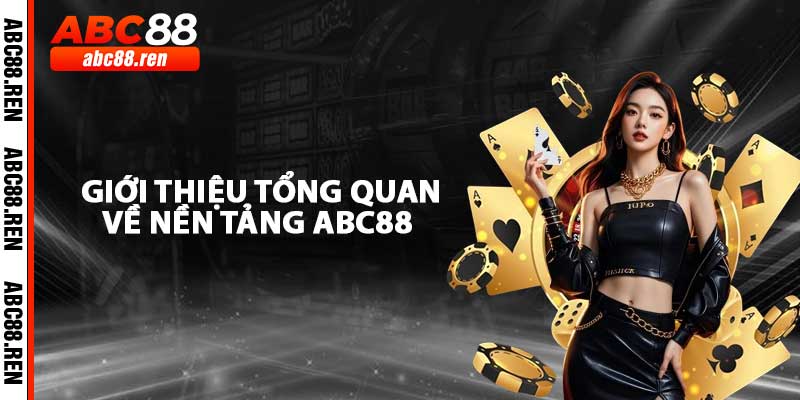 Giới Thiệu Tổng Quan Nền Tảng ABC88