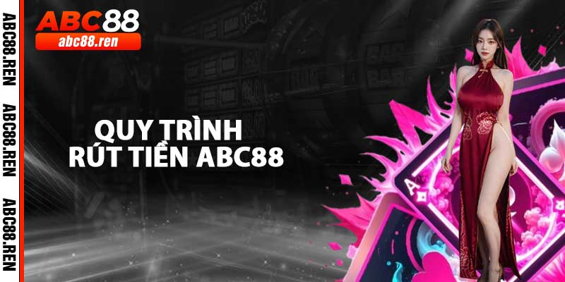 Quy Trình Rút Tiền ABC88