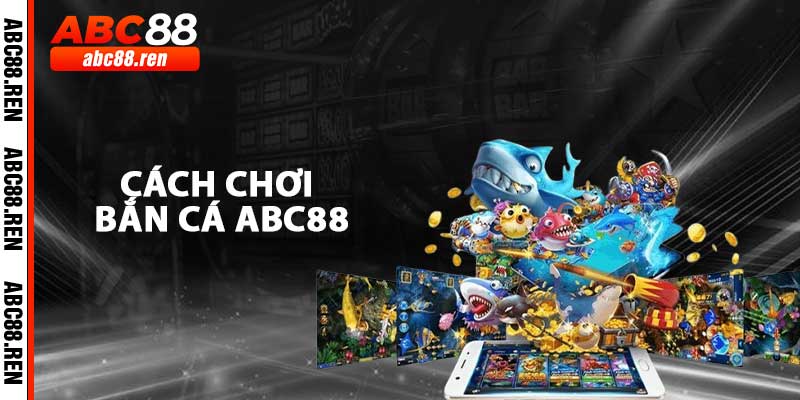 Cách Chơi Bắn Cá ABC88
