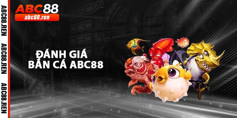 Đánh Giá Bắn Cá ABC88