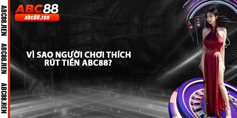 Vì Sao Người Chơi Thích Rút Tiền ABC88