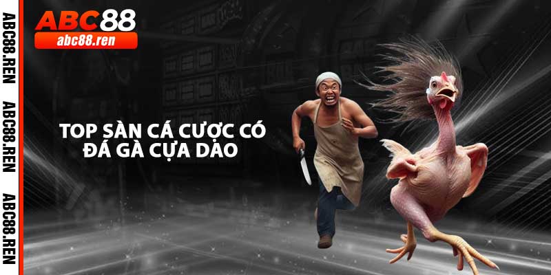 Top Sàn Cá Cược Uy Tín Có Livestream Đá Gà Cựa Dao Trực Tuyến