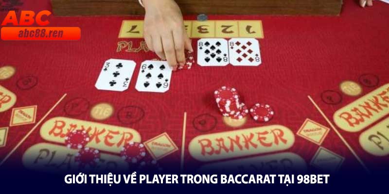 Giới Thiệu Về Player Trong Baccarat tại 98BET