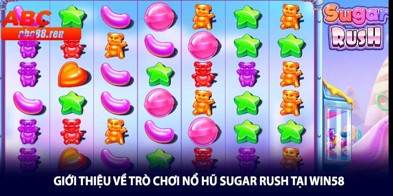 Giới thiệu về trò chơi Nổ Hũ Sugar Rush Tại Win58