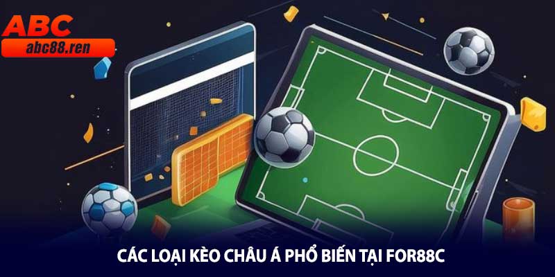 Các loại kèo châu Á phổ biến tại For88c