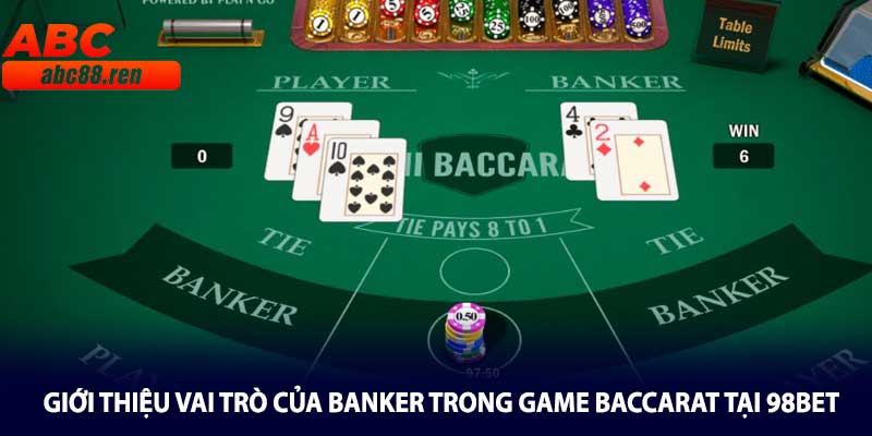 Giới thiệu vai trò của Banker trong game Baccarat Tại 98Bet