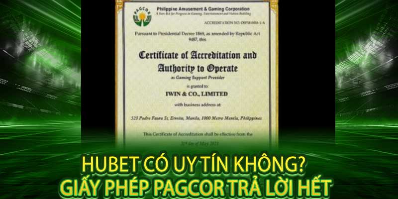 Hubet Có Uy Tín Không? Giấy Phép PAGCOR Trả Lời Hết
