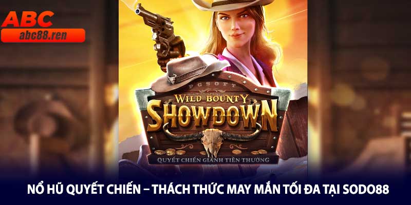 Nổ Hũ Quyết Chiến – Thách Thức May Mắn Tối Đa Tại Sodo88