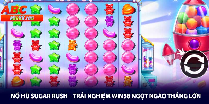 Nổ Hũ Sugar Rush – Trải Nghiệm Win58 Ngọt Ngào Thắng Lớn